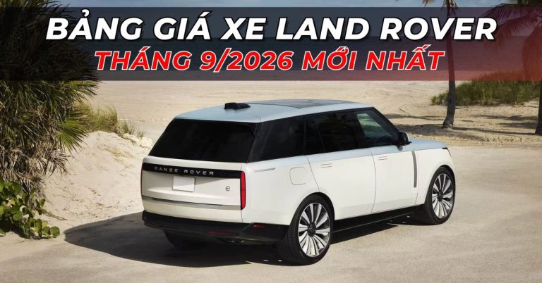 Bảng giá xe Land Rover tháng 9/2026 mới nhất chính hãng tại Việt Nam